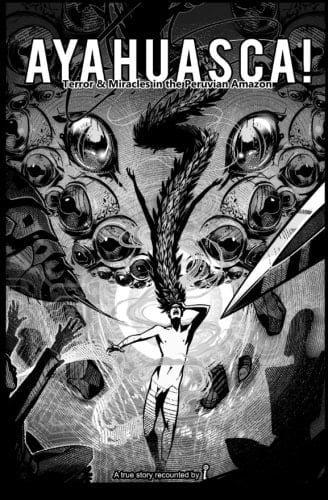 Ayahuasca!: Terror and Miracles in the Peruvian Amazon