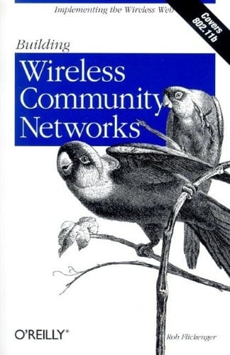 Building Wireless Community Networks: Implementing the Wireless Web