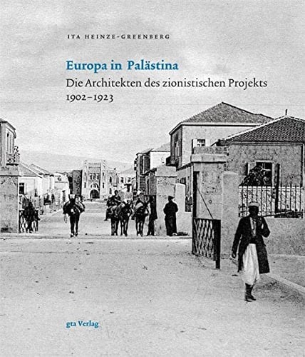 Europa in Palästina die Architekten des zionistischen Projekts 1902-1923