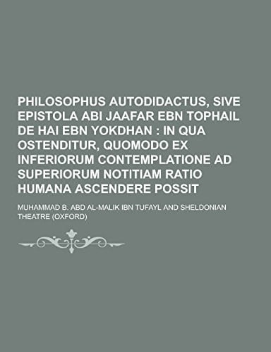 Philosophus Autodidactus, Sive Epistola Abi Jaafar Ebn Tophail de Hai Ebn Yokdhan