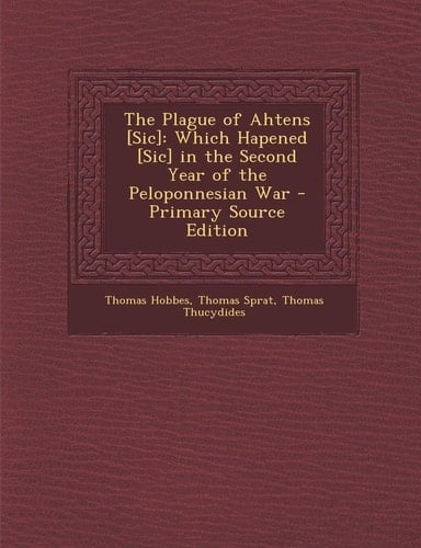 The Plague of Ahtens [Sic] Which Hapened [Sic] in the Second Year of the Peloponnesian War - Primary Source Edition