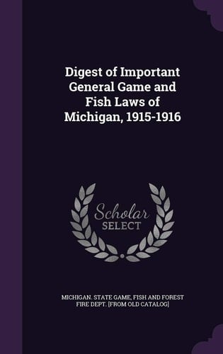 Digest of Important General Game and Fish Laws of Michigan, 1915-1916