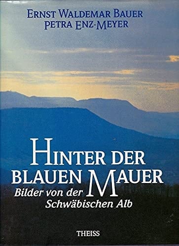 Hinter der blauen Mauer Bilder von der Schwäbischen Alb
