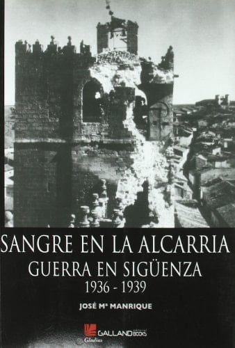 Sangre en la Alcarria Sigüenza en la guerra 1936-1939