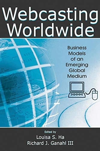 Webcasting Worldwide: Business Models of an Emerging Global Medium (Media Management and Economics Series)
