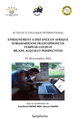 ENSEIGNEMENT A DISTANCE EN AFRIQUE SUBSAHARIENNE FRANCOPHONE EN TEMPS DE COVID-19 : BILANS, ACQUIS ET PERSPECTIVES: ACTES DU E-COLLOQUE INTERNATIONAL du 29au 30 novembre 2021 (French Edition)