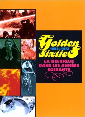 Golden sixties la Belgique dans les annéex soixante, 1958-1973