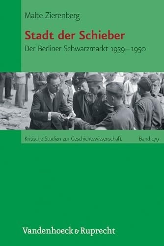 Stadt der Schieber der Berliner Schwarzmarkt 1939-1950