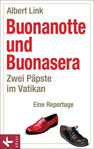 Buonanotte und Buonasera zwei Päpste im Vatikan ; eine Reportage