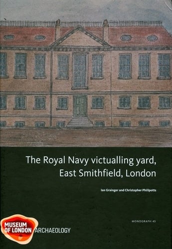 Royal Navy Victualling Yard, East Smithfield, London (MoLA Monograph)