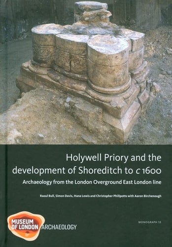 Holywell Priory and the Development of Shoreditch to C1600 Archaeology from the London Overground East London Line