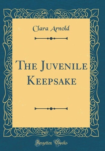 The Juvenile Keepsake (Classic Reprint)