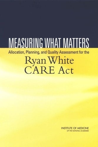 Measuring What Matters Allocation, Planning, and Quality Assessment for the Ryan White CARE Act