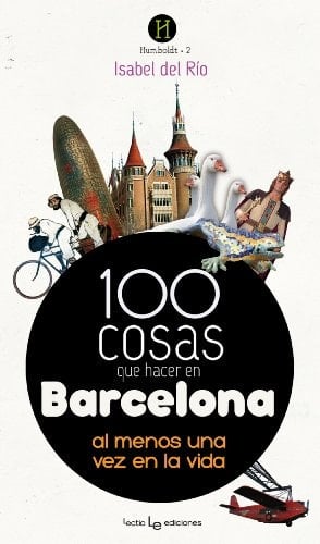 100 cosas que hacer en Barcelona: Al menos una vez en la vida (Humboldt) (Spanish Edition)