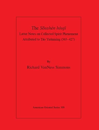 The Sōushén Hòujì Latter Notes on Collected Spirit Phenomena Attributed to Táo Yuānmíng (365- 427)