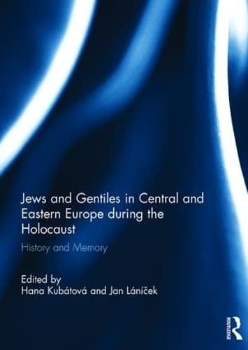 Jews and Gentiles in Central and Eastern Europe During the Holocaust History and Memory
