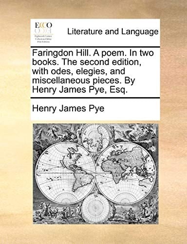 Faringdon Hill. A poem. In two books. The second edition, with odes, elegies, and miscellaneous pieces. By Henry James Pye, Esq.