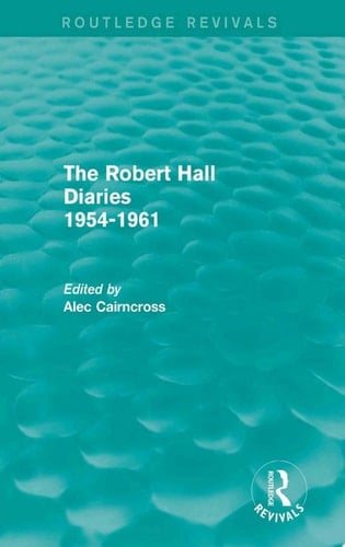 The Robert Hall Diaries 1954-1961 (Routledge Revivals)
