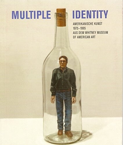 Multiple Identity: Amerikanische Kunst 1975-1995 Aus Dem Whitney Museum of American Art: (Anlassliche D. Ausstellung ... Kunstmuseum Bonn