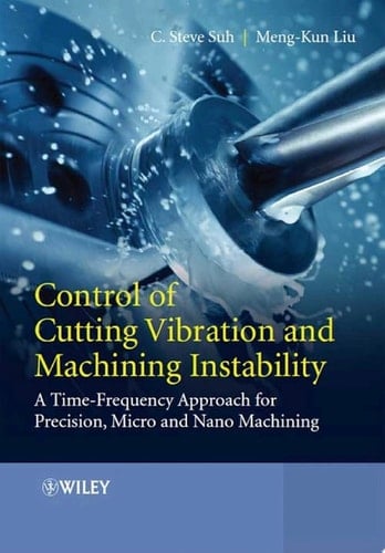 Control of Cutting Vibration and Machining Instability A Time-Frequency Approach for Precision, Micro and Nano Machining