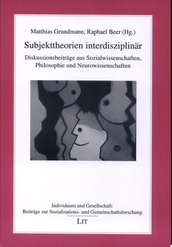 Subjekttheorien interdisziplinär Diskussionsbeiträge aus Sozialwissenschaften, Philosophie und Neurowissenschaften