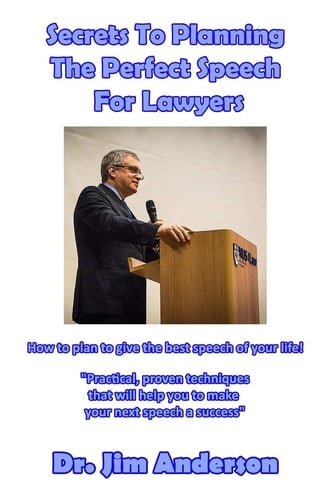 Secrets to Planning the Perfect Speech for Lawyers How to Plan to Give the Best Speech of Your Life!