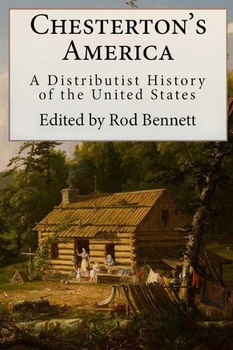Chesterton's America A Distributist History of the United States