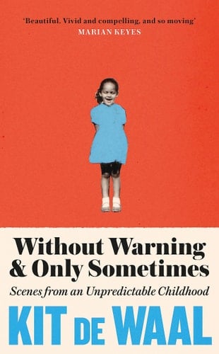 Without Warning and Only Sometimes Scenes from an Unpredictable Childhood