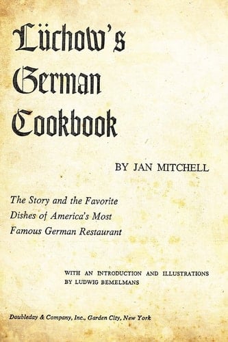 Luchow's German Cookbook The Story and the Favorite Dishes of America's Most Famous German Restaurant
