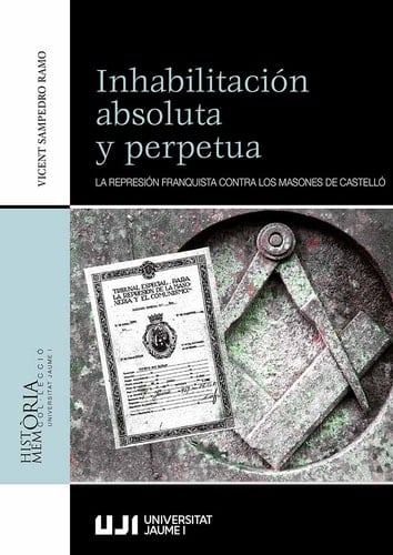 Inhabilitación absoluta y perpetua la represión franquista contra los masones de Castelló
