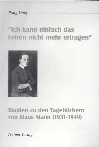 Ich kann einfach das Leben nicht mehr ertragen Studien zu den Tagebüchern von Klaus Mann (1931-1949)