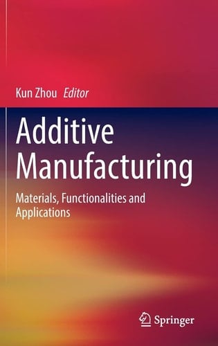 Additive Manufacturing Materials, Functionalities and Applications