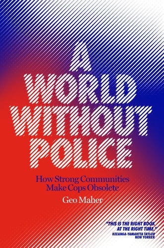 A World Without Police How Strong Communities Make Cops Obsolete