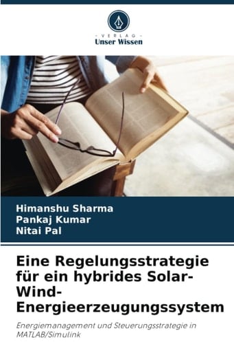 Eine Regelungsstrategie für ein hybrides Solar-Wind-Energieerzeugungssystem: Energiemanagement und Steuerungsstrategie in MATLAB/Simulink (German Edition)