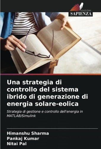 Una strategia di controllo del sistema ibrido di generazione di energia solare-eolica: Strategia di gestione e controllo dell'energia in MATLAB/Simulink (Italian Edition)
