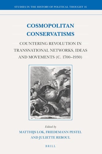 Cosmopolitan Conservatisms Countering Revolution in Transnational Networks, Ideas and Movements (c. 1700-1930)