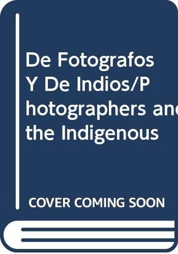 De Fotografos Y De Indios/Photographers and the Indigenous (Spanish Edition)