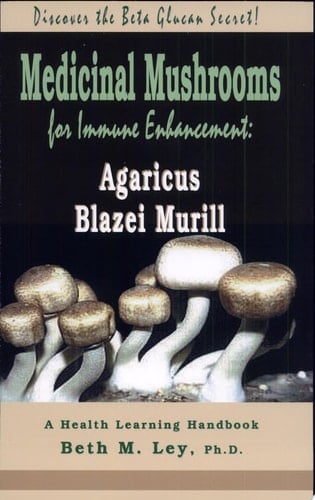 Medicinal Mushrooms for Immune Enhancement Agaricus Blazei Murill : Discover the Beta Glucan Secret!