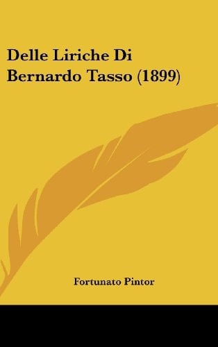 Delle Liriche Di Bernardo Tasso (1899) (Italian Edition)