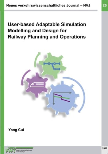 Neues verkehrswissenschaftliches Journal - Ausgabe 26 User-based Adaptable High Performance Simulation Modelling and Design for Railway Planning and Operations