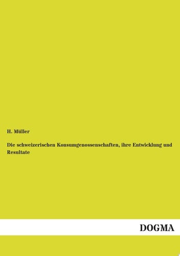 Die Schweizerischen Konsumgenossenschaften, Ihre Entwicklung und Resultate