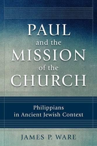 Paul and the Mission of the Church Philippians in Ancient Jewish Context