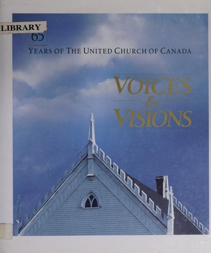 Voices & visions: 65 years of the United Church of Canada