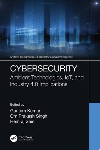 Cybersecurity Ambient Technologies, IoT, and Industry 4.0 Implications