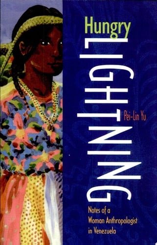 Hungry Lightning Notes of a Woman Anthropologist in Venezuela
