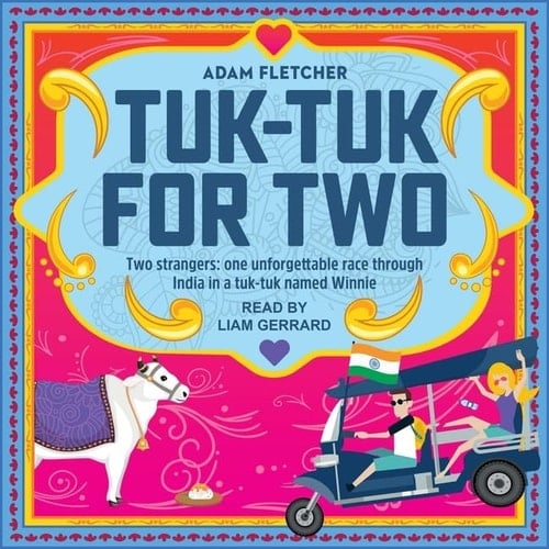 Tuk-Tuk for Two: Two strangers, one unforgettable race through India in a tuk-tuk named Winnie
