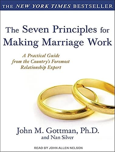 The Seven Principles for Making Marriage Work: A Practical Guide from the Country's Foremost Relationship Expert