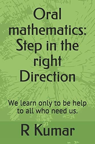 Oral Mathematics: Step in the Right Direction We Learn Only to Be Help to All Who Need Us