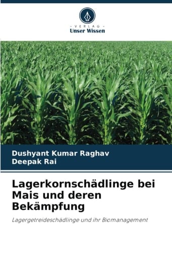 Lagerkornschädlinge bei Mais und deren Bekämpfung: Lagergetreideschädlinge und ihr Biomanagement (German Edition)