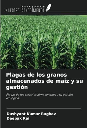 Plagas de los granos almacenados de maíz y su gestión: Plagas de los cereales almacenados y su gestión biológica (Spanish Edition)